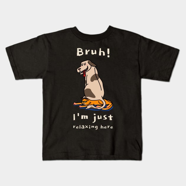 Bruh I'm Just Relaxing Here Sibling Rivalry Kids T-Shirt by 3nityONE